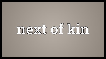 Next of kin Meaning