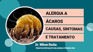 Alergia a Ácaro - Causas, Sintomas e Tratamento | Dr. Wilson Rocha
