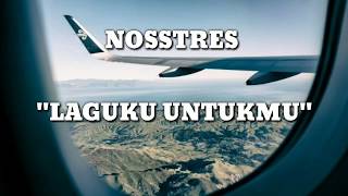 Nosstres - Laguku Untukmu (Unofficial Lyrics).