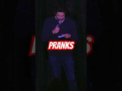 Pranks.