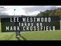 Lee Westwood Takes on Mark Crossfield