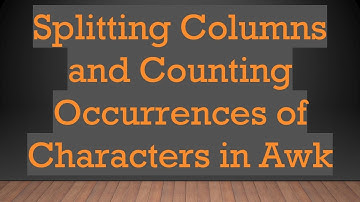 Splitting Columns and Counting Occurrences of Characters in Awk