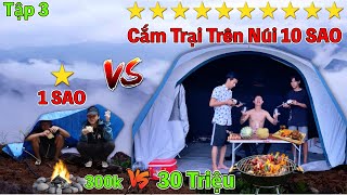 Bốc Thăm Cắm Trại 1 Sao vs 10 Sao Trên Núi | Cắm Trại LEO NÚI 300k VS 30 Triệu