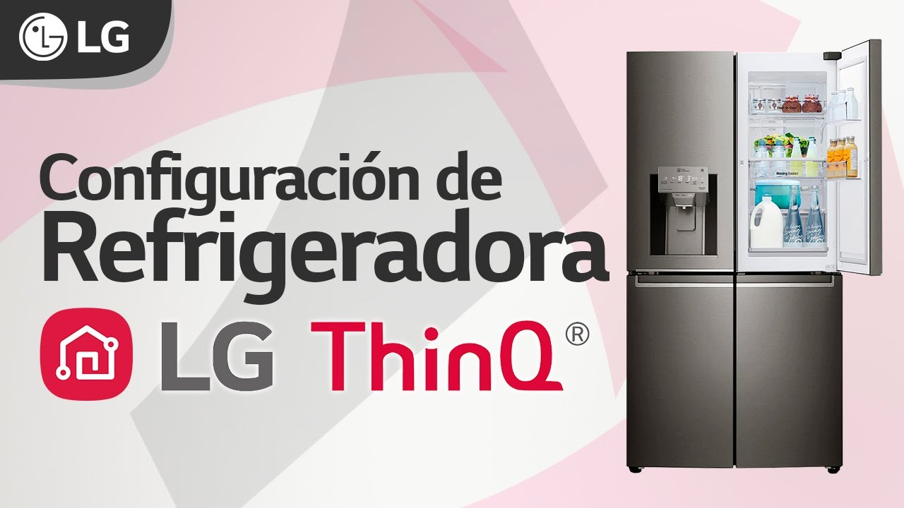 LG Servicio - Configuración de Refrigeradora en el LG ThinQ 