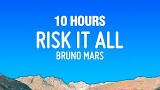 [10 HOURS] Bruno Mars - Risk It All (Lyrics)