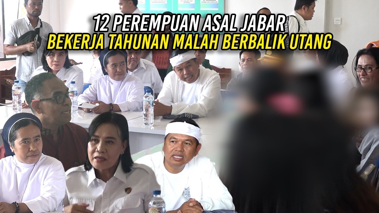 12 PEREMPUAN ASAL JABAR - BEKERJA TAHUNAN MALAH BERBALIK UTANG