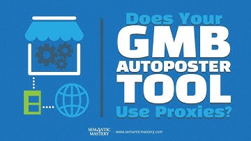 Does Your GMB Autoposter Tool Use Proxies?