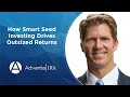 How Smart Seed Investing Drives Outsized Returns