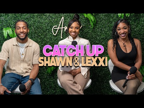 Shawn & Lexxi Catch Up | With Arlette Amuli
