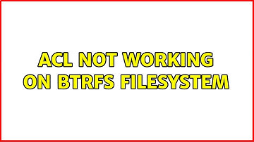 ACL not working on btrfs filesystem (2 Solutions!!)