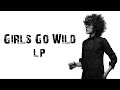 Lp  girls go wild   lyrics 