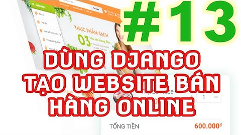 Lập trình web bằng Python và Django: Tạo một website bán hàng online từ A tới B #13
