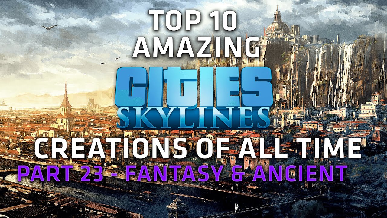 AMAZING Fantasy and Ancient creations in Cities Skylines
