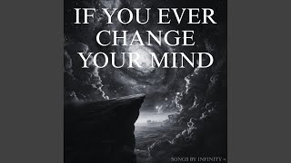 If You Ever Change Your Mind