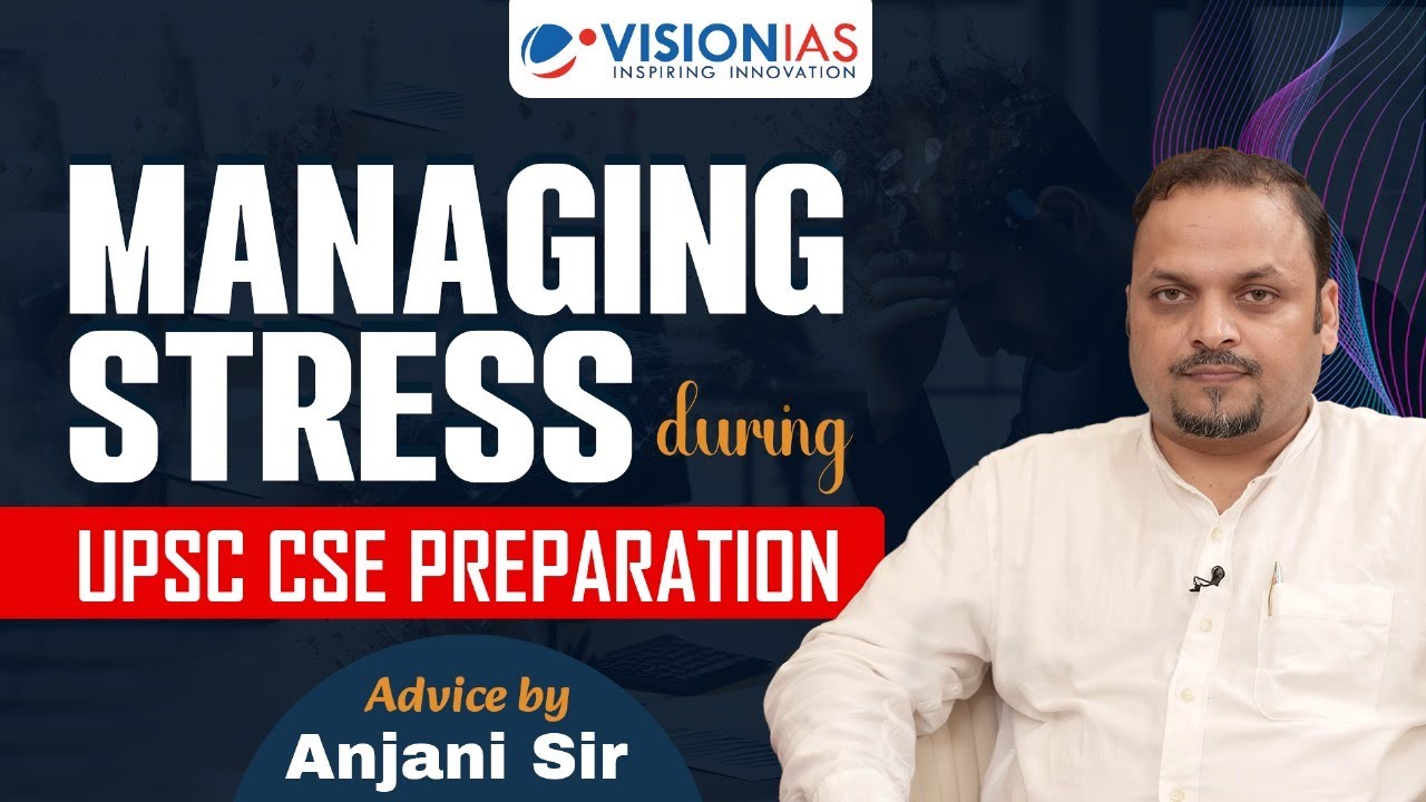 Managing Stress during UPSC CSE Preparation | Advice by Anjani Sir ...