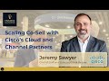 Jeremy Sawyer: Scaling Co-Sell with Cisco’s Cloud and Channel Partners