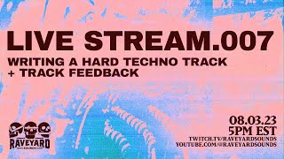 RAVEYARD LIVESTREAM.007 - Writing A Full Techno Track + Track Feedback