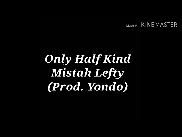 Mistah Lefty - Only half kind (Lyrics) class=