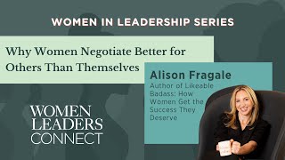 Why Women Negotiate Better for Others Than Themselves | Author, Alison Fragale | WLC Series