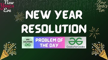 #104 GFG POTD | New Year Resolution | GeeksForGeeks Problem of the Day | GFG Solutions | 31-12-2023