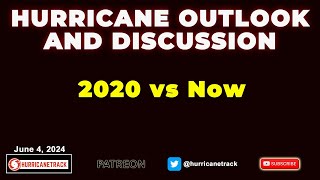 Comparing 2020 to Now - Hurricane Outlook and Discussion for June 4