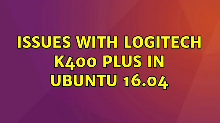 Ubuntu: Issues with Logitech K400 plus in Ubuntu 16.04