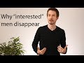 Why “interested” men disappear and what to do about it (a powerful antidote)
