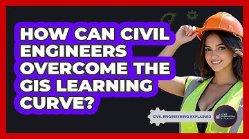How Can Civil Engineers Overcome The GIS Learning Curve? - Civil Engineering Explained