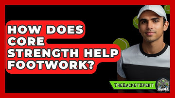 How Does Core Strength Help Footwork? - The Racket Xpert
