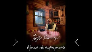 Video thumbnail of "Željko Samardžić - Oprosti ako tražim previše (Official video) 2021"