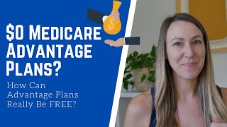'Free' Medicare Advantage? The Truth Behind $0 Medicare Advantage Plans