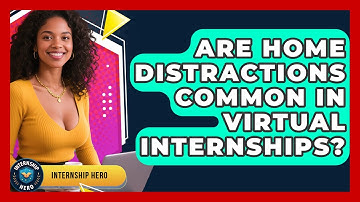 Are Home Distractions Common In Virtual Internships? - Internship Hero