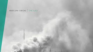 Marconi Union - The Ilex