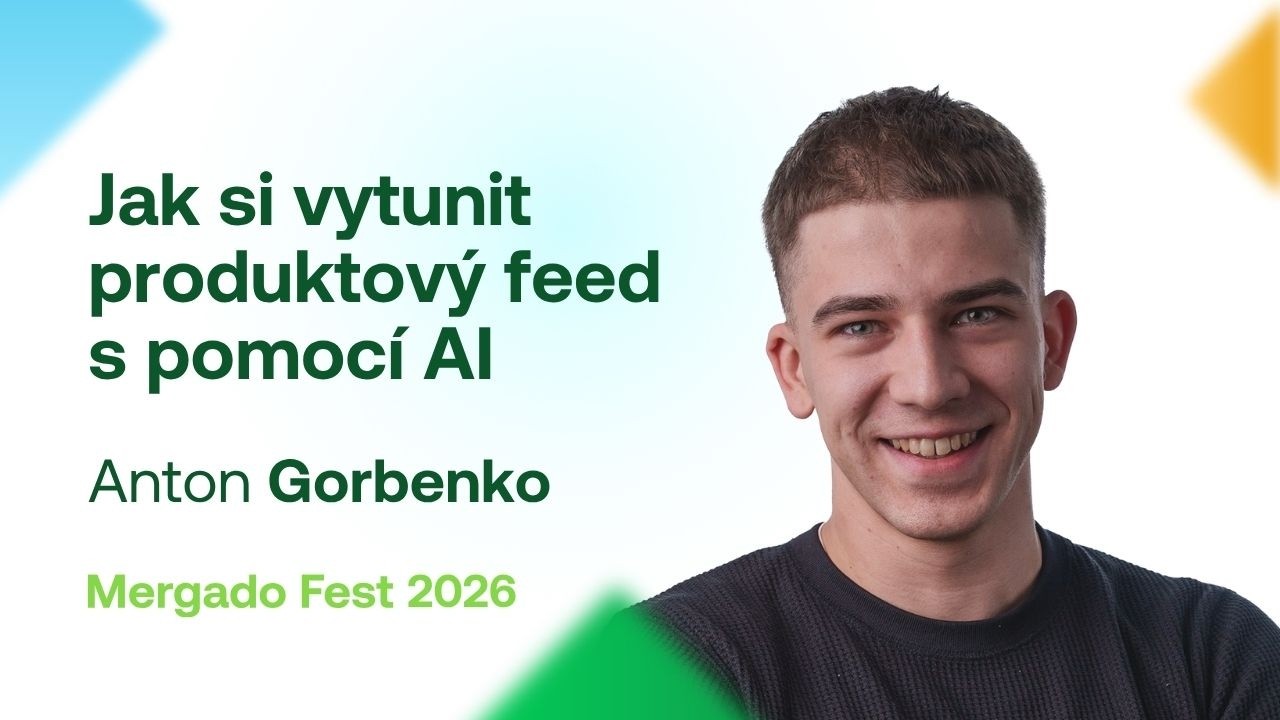 Anton Gorbenko | Jak si vytunit produktový feed s pomoc… — Transcript