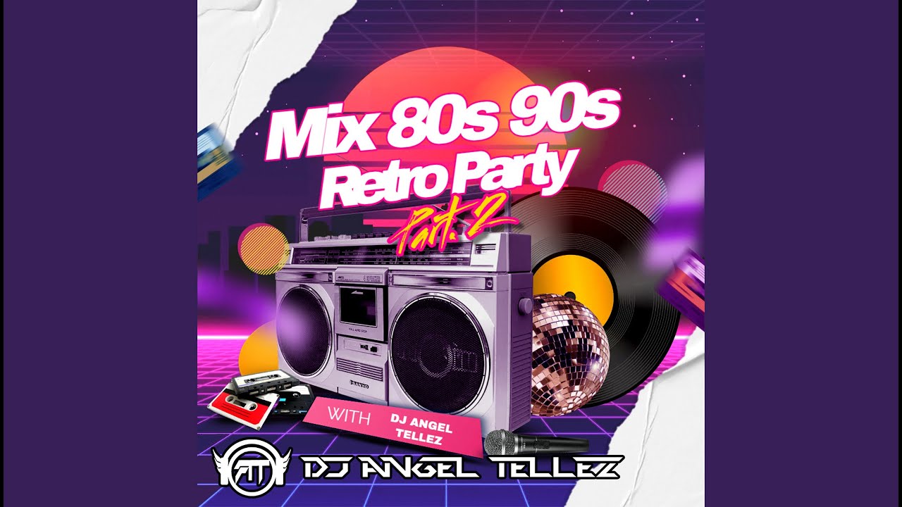 Mix 80s 90s Retro Party Part. 2 - DJ Angel Tellez - YouTube