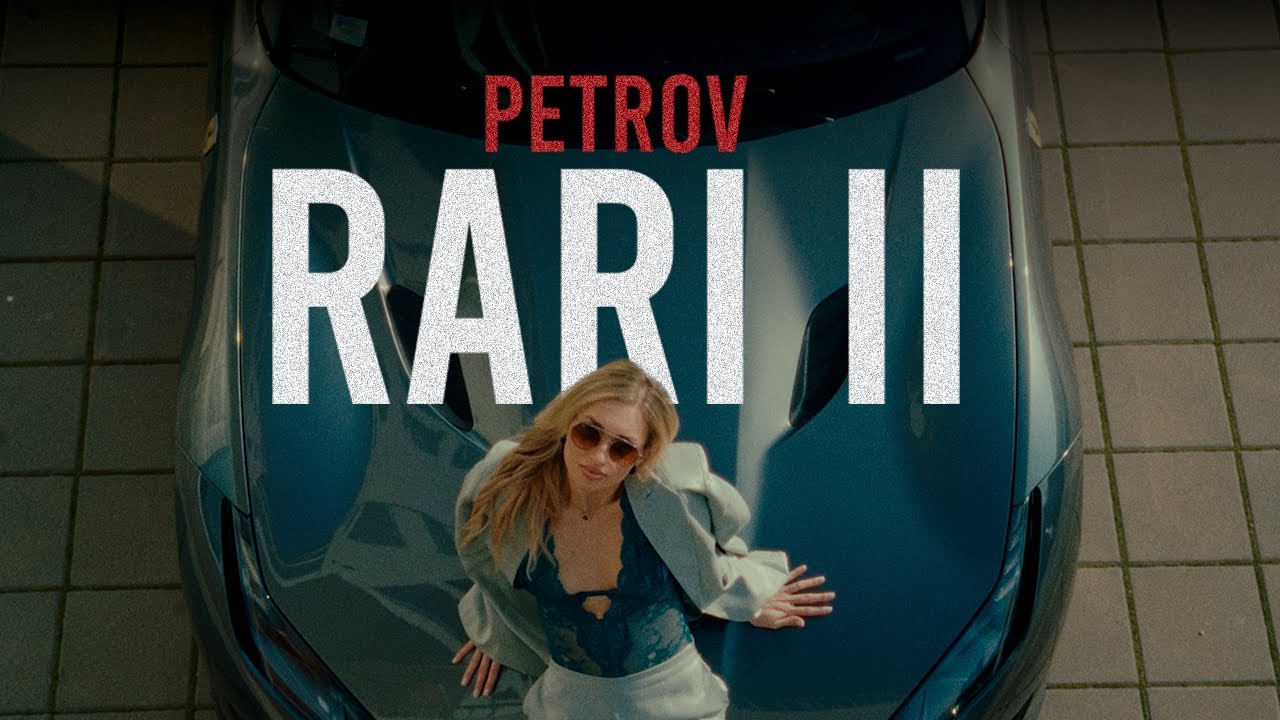 PETROV - RARI II (Official Video)