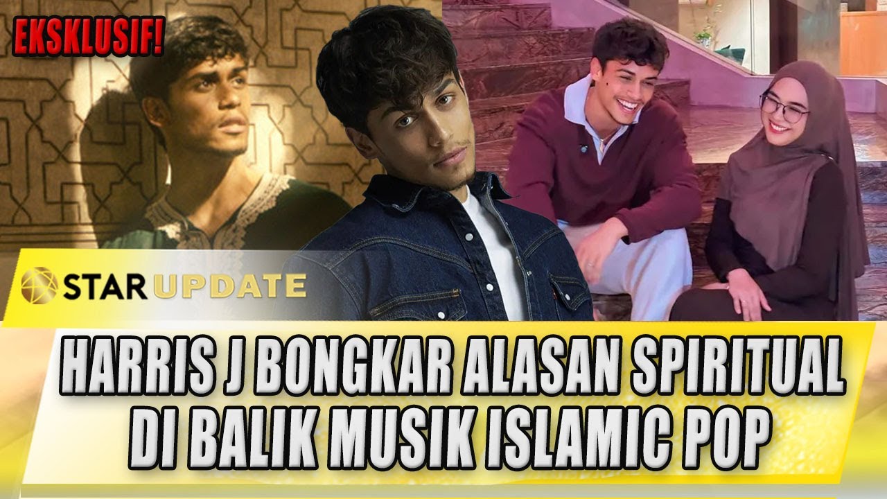 EKSKLUSIF! HARRIS J BONGKAR ALASAN SPIRITUAL DI BALIK MUSIK ISLAMIC POP | STAR UPDATE