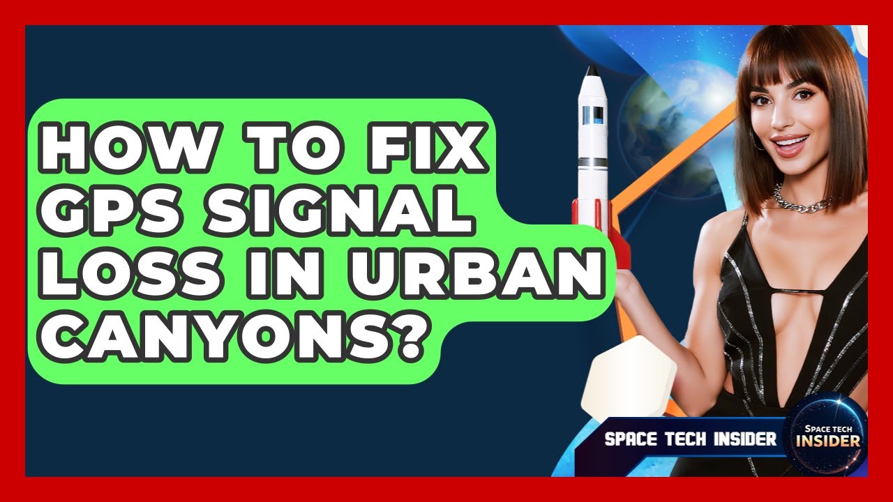 How To Fix GPS Signal Loss In Urban Canyons? - Space Tech Insider