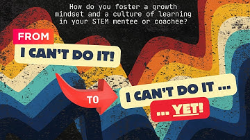 How do you foster a growth mindset and a culture of learning in your STEM mentee or coachee?