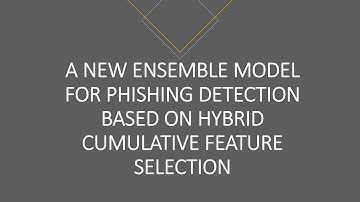 A New Ensemble Model for Phishing Detection Based on Hybrid Cumulative Feature Selection
