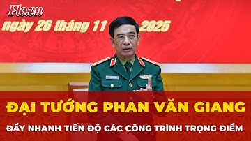 Đại tướng Phan Văn Giang: Đẩy nhanh tiến độ các công trình trọng điểm ​ | Tin nhanh