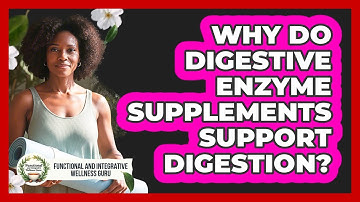 Why Do Digestive Enzyme Supplements Support Digestion? - Functional and Integrative Wellness Guru