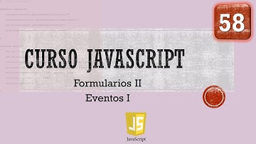 Curso JavaScript desde 0. Formularios II  Eventos I. Vídeo 58