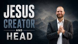 Jesus the Creator and Head