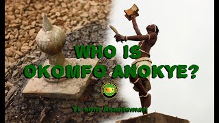 WHO IS OKOMFO ANOKYE?