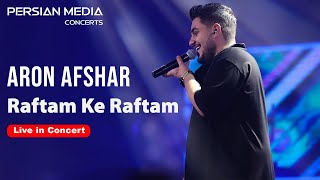 Aron Afshar - Raftam Ke Raftam l Live In Concert ( آرون افشار - رفتم که رفتم )