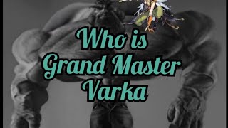 Who is Grand Master Varka?