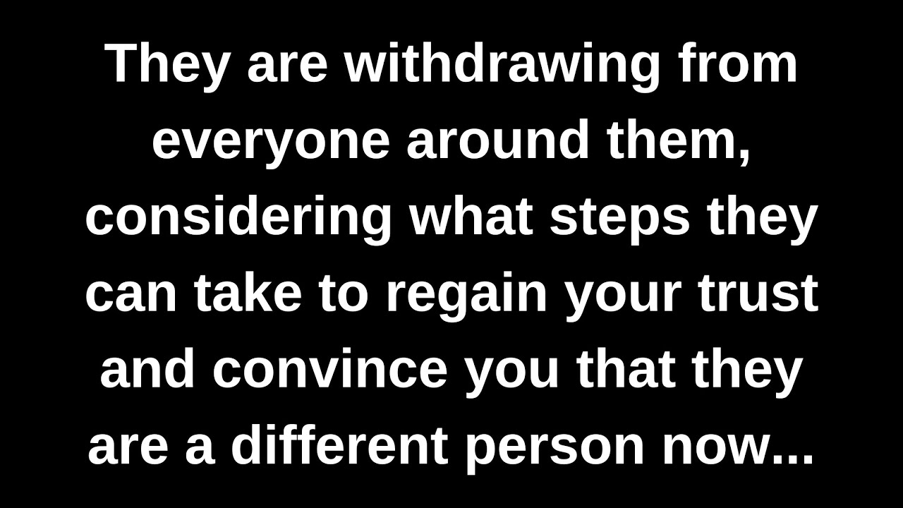 They are withdrawing from everyone around them, considering what steps they can take to regain...