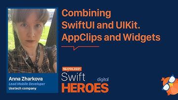 Anna Zharkova: Combining SwiftUI and UIKit, AppClips and Widgets