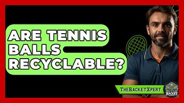 Are Tennis Balls Recyclable? - The Racket Xpert